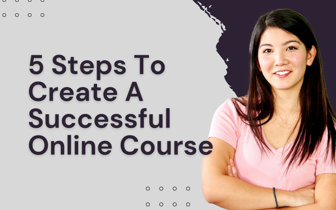 5 Steps To Create A Successful Online Courses